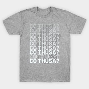 Cò thusa? Scottish Gaelic Question Who are you T-Shirt